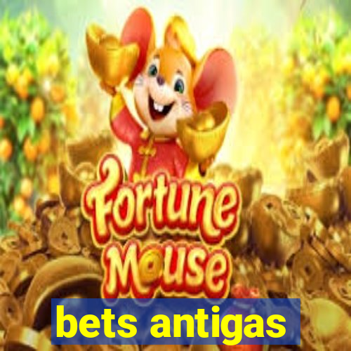 bets antigas